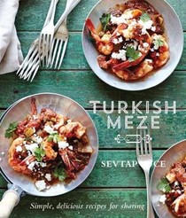Turkish Meze: Simple, Delicious Recipes for Sharing