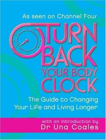TURN BACK YOUR BODY CLOCK: THE GUIDE TO CHANGING YOUR LIFE AND LIVING LONGER