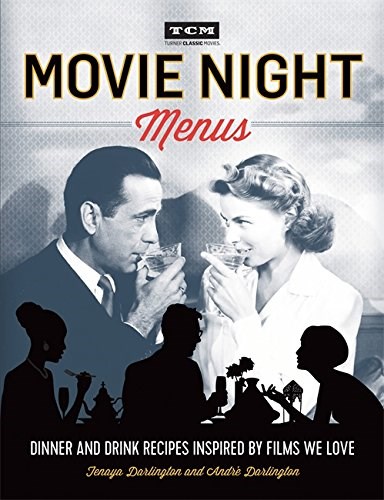 Turner Classic Movies Movie Night Menus: Dinner and Drink Recipes Inspired by the Films We Love