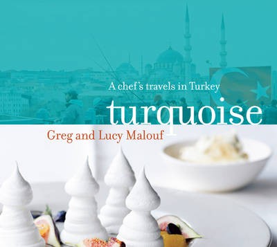 Turquoise: A Chef's Travels in  Turkey
