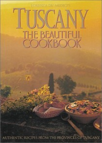 Tuscany: The Beautiful Cookbook: Authentic Recipes from the Provinces of Tuscany