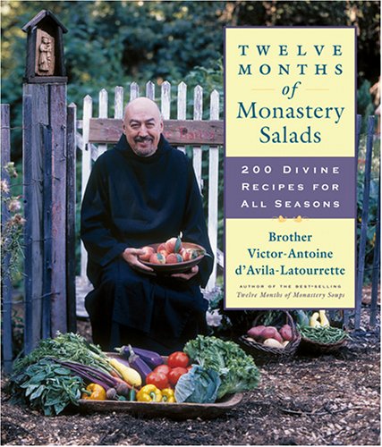 Twelve Months of Monastery Salads: 200 Divine Recipes For All Seasons