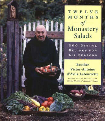 Twelve Months of Monastery Salads: 200 Divine Recipes For All Seasons