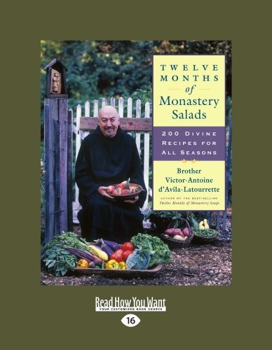 Twelve Months of Monastery Salads (Large Print Edition): 200 Divine Recipes for All Seasons
