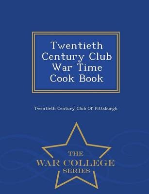 Twentieth Century Club War Time Cook Book - War College Series