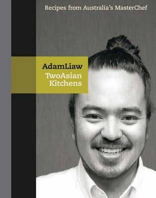 Two Asian Kitchens: Recipes from Australia's Master Chef