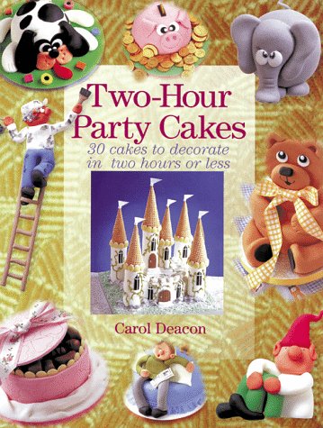 Two-Hour Party Cakes: Cakes to Decorate in Two Hours or Less