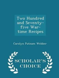 Two Hundred and Seventy-Five War-Time Recipes - Scholar's Choice Edition
