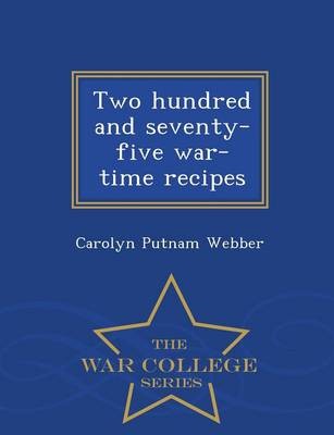 Two Hundred and Seventy-Five War-Time Recipes - War College Series