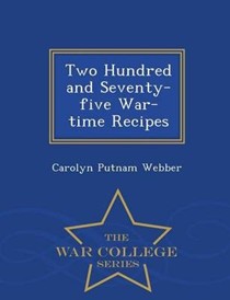 Two Hundred and Seventy-Five War-Time Recipes - War College Series