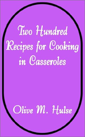 Two Hundred Recipes for Cooking in Casseroles