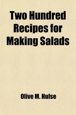 Two Hundred Recipes for Making Salads