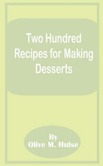 Two Hundred Recipes for Making Desserts