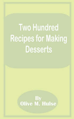 Two Hundred Recipes for Making Desserts