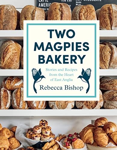 Two Magpies Bakery: Stories and Recipes from the Heart of Anglia