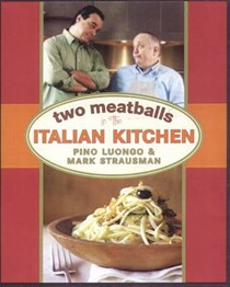 Two Meatballs in the Italian Kitchen: Our Best Recipes for Easy Home Cooking
