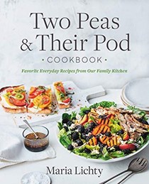 Two Peas & Their Pod Cookbook: Favorite Everyday Recipes from Our Family Kitchen