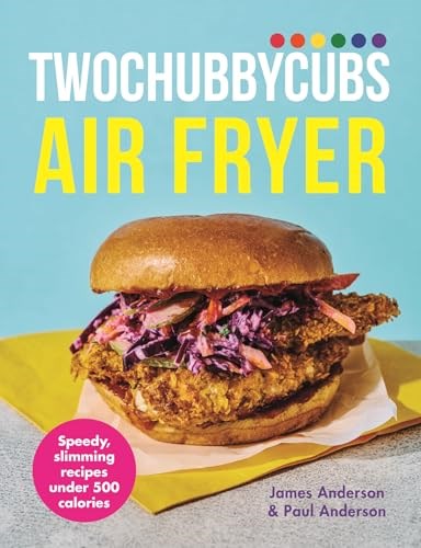Twochubbycubs Air Fryer Cookbook: Delicious, slimming recipes under 500 calories