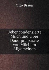 Ueber Condensierte Milch Und U Ber Dauerpra Parate Von Milch Im Allgemeinen