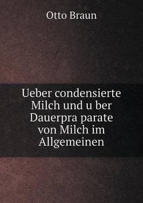 Ueber Condensierte Milch Und U Ber Dauerpra Parate Von Milch Im Allgemeinen
