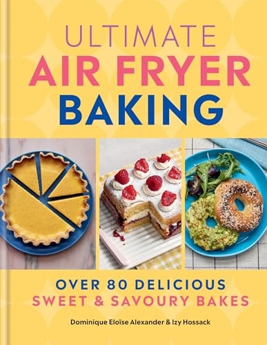 Ultimate Air Fryer Baking: Over 80 Delicious Sweet and Savoury Bakes