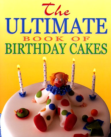 Ultimate Book of Birthday Cakes