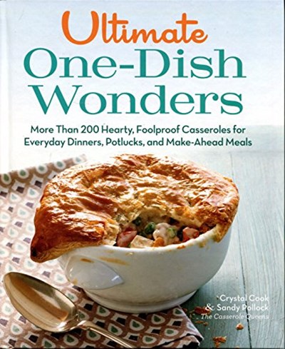 Ultimate One-Dish Wonders: More Than 200 Hearty, Foolproof Carreroles for Everyday Dinners, Potlucks, and Make-Ahead Meals