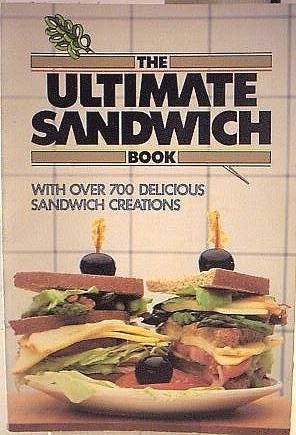 Ultimate Sandwich Book: With Over 700 Delicious Sandwich Creations