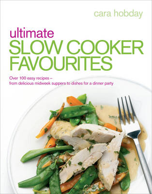 Ultimate Slow Cooker Favourites: Over 100 Easy and Delicious Recipes