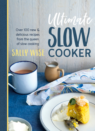Ultimate Slow Cooker: Over 100 New and Delicious Recipes from the Queen of Slow Cooking