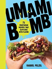 Umami Bomb: 75 (Mostly) Vegetarian Recipes That Explode with Flavor