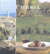 Umbria: Regional Recipes From The Heartland of Italy