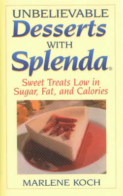 Unbelievable Desserts With Splenda: Sweet Treats Low In Sugar, Fat, And Calories