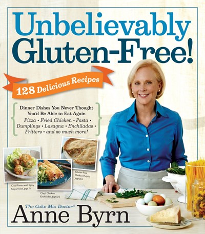 Unbelievably Gluten-Free: 128 Delicious Recipes:: Dinner Dishes You Never Thought You'd Be Able to Eat Again