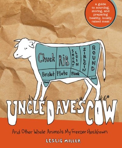 Uncle Dave's Cow: And Other Whole Animals My Freezer Has Known