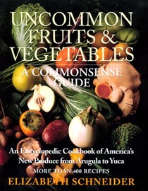 Uncommon Fruits and Vegetables: Commonsense Guide