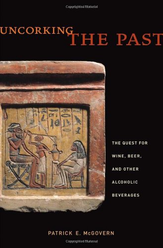 Uncorking the Past: The Quest for Wine, Beer, and Other Alcoholic Beverages