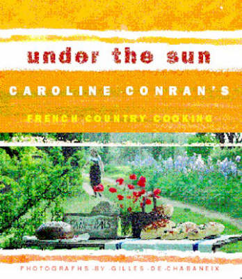 Under the Sun: Caroline Conran's French Country Cooking