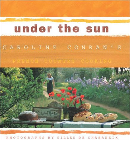Under the Sun: Caroline Conran's French Country Cooking