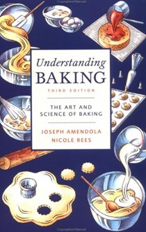 Understanding Baking, Third Edition: The Art and Science of Baking