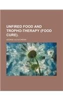 Unfired Food and Tropho-Therapy (Food Cure).