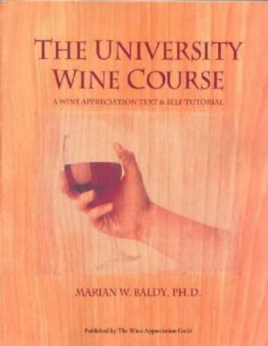 University Wine Course: A Wine Appreciation Text and Self Tutorial
