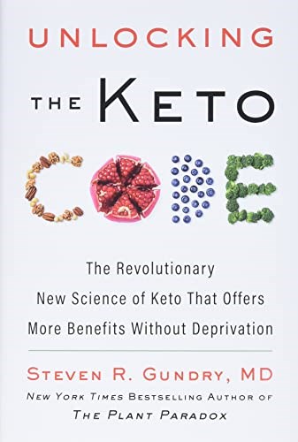 Unlocking the Keto Code: The Revolutionary New Science of Keto That Offers More Benefits Without Deprivation