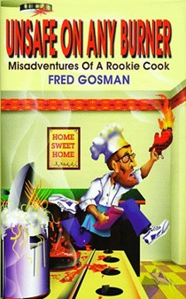 Unsafe on Any Burner: Misadventures of a Rookie Cook