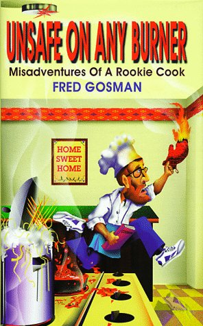 Unsafe on Any Burner: Misadventures of a Rookie Cook