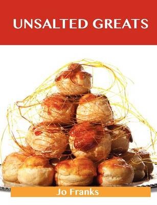 Unsalted Greats: Delicious Unsalted Recipes, The Top 100 Unsalted Recipes