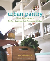 Urban Pantry: Tips & Recipes for a Thrifty, Sustainable & Seasonal Kitchen