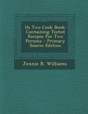 Us Two Cook Book: Containing Tested Recipes for Two Persons - Primary Source Edition