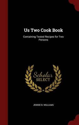Us Two Cook Book: Containing Tested Recipes for Two Persons