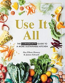 Use It All: The Cornersmith Guide to Your Sustainable Home Kitchen